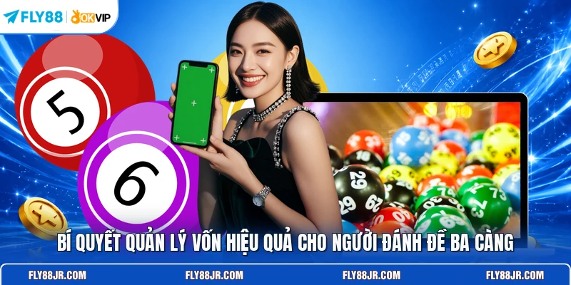 Bí quyết quản lý vốn hiệu quả cho người đánh đề ba càng
