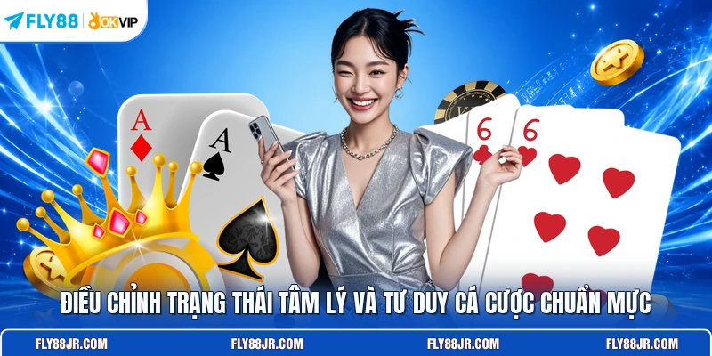 Điều chỉnh trạng thái tâm lý và tư duy cá cược chuẩn mực
