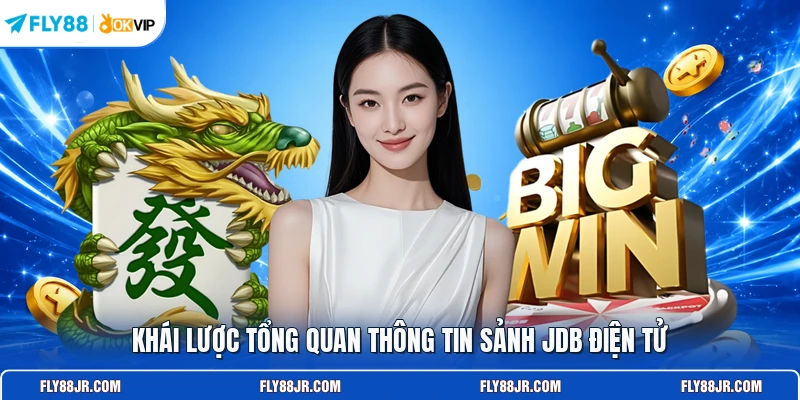Khái lược tổng quan thông tin sảnh JDB điện tử