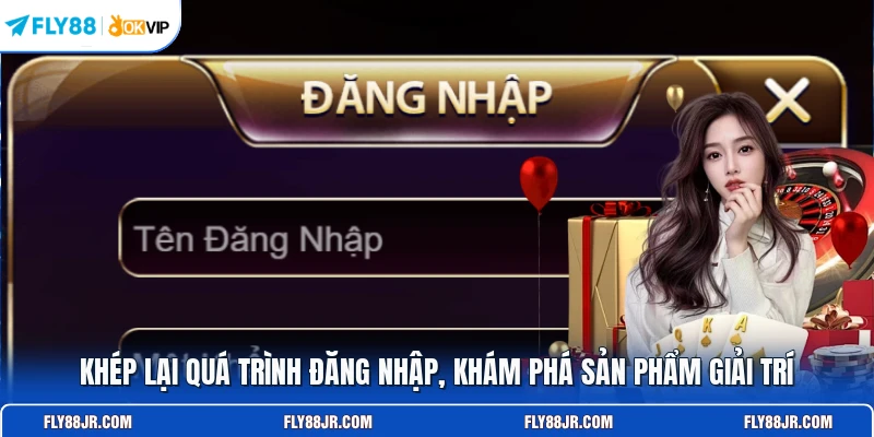 Khép lại quá trình đăng nhập, khám phá sản phẩm giải trí