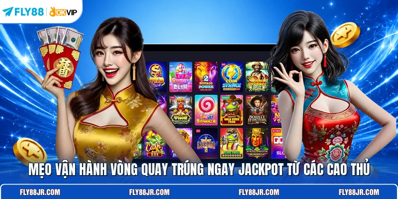 Mẹo vận hành vòng quay trúng ngay jackpot từ các cao thủ