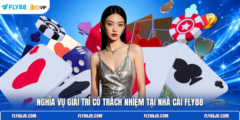 Nghĩa vụ giải trí có trách nhiệm tại nhà cái FLY88