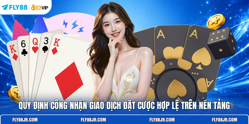 Quy định công nhận giao dịch đặt cược hợp lệ trên nền tảng