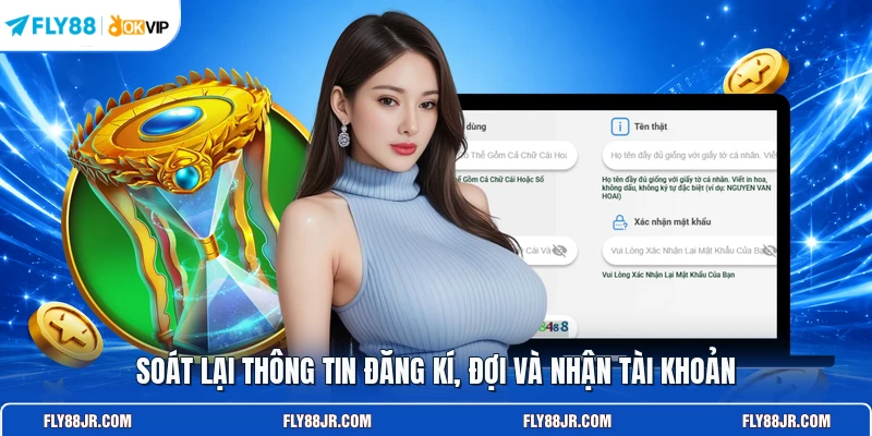 Soát lại thông tin đăng kí, đợi và nhận tài khoản
