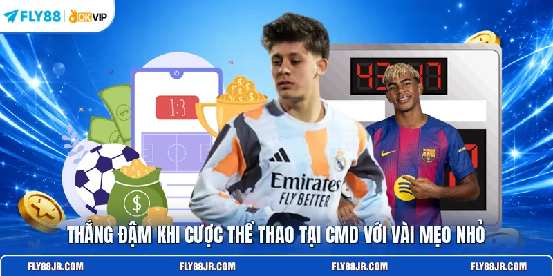 Thắng đậm khi cược thể thao tại CMD với vài mẹo nhỏ