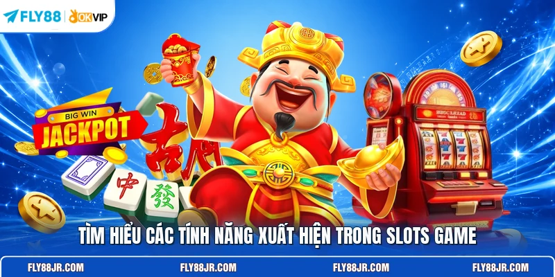 Tìm hiểu các tính năng xuất hiện trong slots game