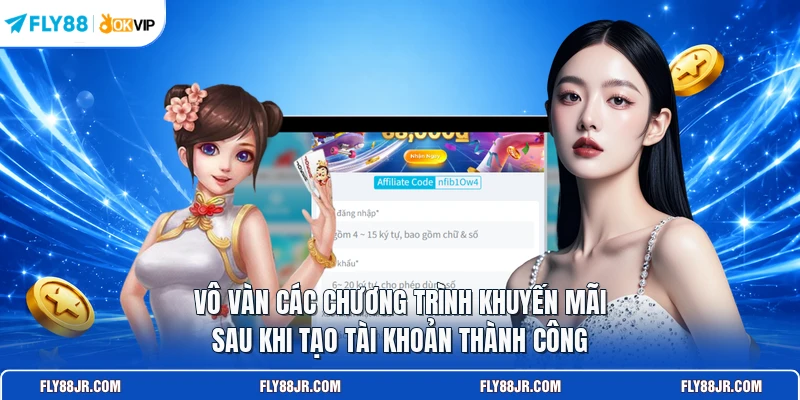 Vô vàn các chương trình khuyến mãi sau khi tạo tài khoản thành công